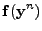 $\displaystyle {\bf f} ({\bf y}^n)$