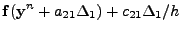 $\displaystyle {\bf f} ({\bf y}^n + a_{21}\Delta_1) + c_{21}\Delta_1/h$