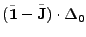 $\displaystyle (\tilde{{\bf 1}} - \tilde{{\bf J}}) \cdot \Delta_0$