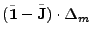 $\displaystyle (\tilde{{\bf 1}} - \tilde{{\bf J}}) \cdot \Delta_m$