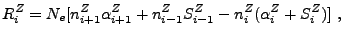 $\displaystyle R_i^Z = N_e[n_{i+1}^Z \alpha_{i+1}^Z + n_{i-1}^Z S_{i-1}^Z - n_{i}^Z(\alpha_{i}^Z + S_{i}^Z)]&nbsp;,$