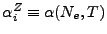 $ \alpha_{i}^Z \equiv
\alpha(N_e, T)$