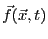 $ \vec{f}(\vec{x},t)$