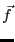 $ \vec{f}$