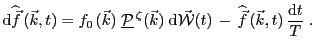 $\displaystyle \mathrm{d}\widehat{\vec{f}} (\vec{k},t) = f_{0 }(\vec{k})\;\mat...
...athcal{\vec{W}}(t) - \widehat{\vec{f}} (\vec{k},t) \frac{\mathrm{d}t}{T}\;.$