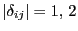 $ \vert\delta_{ij}\vert=1, 2$