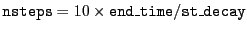 $ {\tt nsteps}=10\times{\tt end\_time}/{\tt st\_decay}$