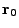 $ {\bf r}_0$