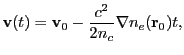 $\displaystyle {\bf v}(t) = {\bf v}_0 - \frac{c^2}{2 n_c} \nabla n_e({\bf r}_0) t,$