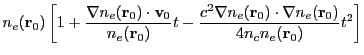 $\displaystyle n_e({\bf r}_0) \left[1 + \frac{\nabla n_e({\bf r}_0) \cdot {\bf v...
...bla n_e({\bf r}_0) \cdot \nabla n_e({\bf r}_0)}{4n_cn_e({\bf r}_0)} t^2 \right]$