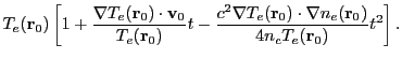 $\displaystyle T_e({\bf r}_0) \left[1 + \frac{\nabla T_e({\bf r}_0) \cdot {\bf v...
...la T_e({\bf r}_0) \cdot \nabla n_e({\bf r}_0)}{4n_cT_e({\bf r}_0)} t^2 \right].$