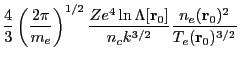 $\displaystyle \frac{4}{3} \left (\frac{2 \pi}{m_e} \right)^{1/2}
\frac{Z e^4 \ln \Lambda[{\bf r}_0]}{n_ck^{3/2}}
\frac{n_e({\bf r}_0)^2}{T_e({\bf r}_0)^{3/2}}$