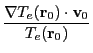 $\displaystyle \frac{\nabla T_e({\bf r}_0) \cdot {\bf v}_0}{T_e({\bf r}_0)}$