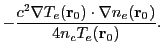 $\displaystyle - \frac{c^2\nabla T_e({\bf r}_0) \cdot \nabla n_e({\bf r}_0)}{4n_cT_e({\bf r}_0)}.$