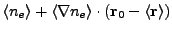 $\displaystyle \langle n_e \rangle + \langle \nabla n_e \rangle \cdot ({\bf r}_0 - \langle {\bf r} \rangle)$