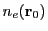 $ n_e({\bf r}_0)$