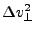 $\displaystyle \Delta v_\bot^2$