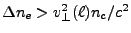 $ \Delta n_e> v_\bot^2(\ell)n_c/c^2$