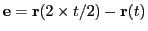 $ {\bf e}={\bf r}(2\times t/2)-{\bf r}(t)$
