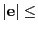 $ \vert{\bf e}\vert\leq$