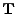 $ {\bf T}$