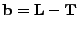 $ {\bf b}={\bf L}-{\bf T}$