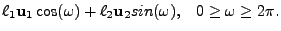 $\displaystyle \ell_1 {\bf u}_1 \cos(\omega) + \ell_2 {\bf u}_2 sin(\omega),
\;\;\;0\geq \omega\geq 2\pi.$