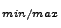 $\displaystyle _{min/max}$