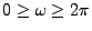 $ 0\geq \omega\geq 2\pi$
