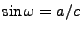 $ \sin\omega = a/c$