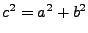 $ c^2=a^2+b^2$