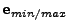 $\displaystyle {\bf e}_{min/max}$