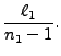 $\displaystyle \frac{\ell_1}{n_1-1}.$