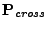 $ {\bf P}_{cross}$