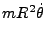 $\displaystyle mR^2\dot{\theta}$