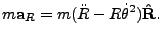 $\displaystyle m{\bf a}_R = m(\ddot{R}-R\dot{\theta}^2){\bf\hat R}.$
