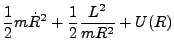 $\displaystyle \frac{1}{2}m\dot{R}^2 + \frac{1}{2}\frac{L^2}{mR^2} + U(R)$