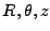 $ R,\theta,z$