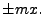 $\displaystyle \pm mx.$