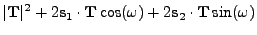 $\displaystyle \vert{\bf T}\vert^2 + 2{\bf s}_1\cdot {\bf T}\cos(\omega) + 2{\bf s}_2\cdot {\bf T}\sin(\omega)$