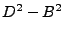 $ D^2-B^2$