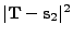 $ \vert{\bf T}-{\bf s}_2\vert^2$