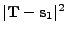 $ \vert{\bf T}-{\bf s}_1\vert^2$