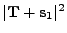 $ \vert{\bf T}+{\bf s}_1\vert^2$