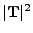 $ \vert{\bf T}\vert^2$