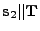 $ {\bf s}_2\vert\vert{\bf T}$