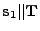 $ {\bf s}_1\vert\vert{\bf T}$