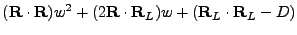 $\displaystyle ({\bf R}\cdot {\bf R})w^2 + (2{\bf R}\cdot {\bf R}_L)w + ({\bf R}_L\cdot {\bf R}_L-D)$