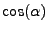 $\displaystyle \cos (\alpha)$