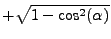 $\displaystyle + \sqrt{1-\cos^2 (\alpha)}$